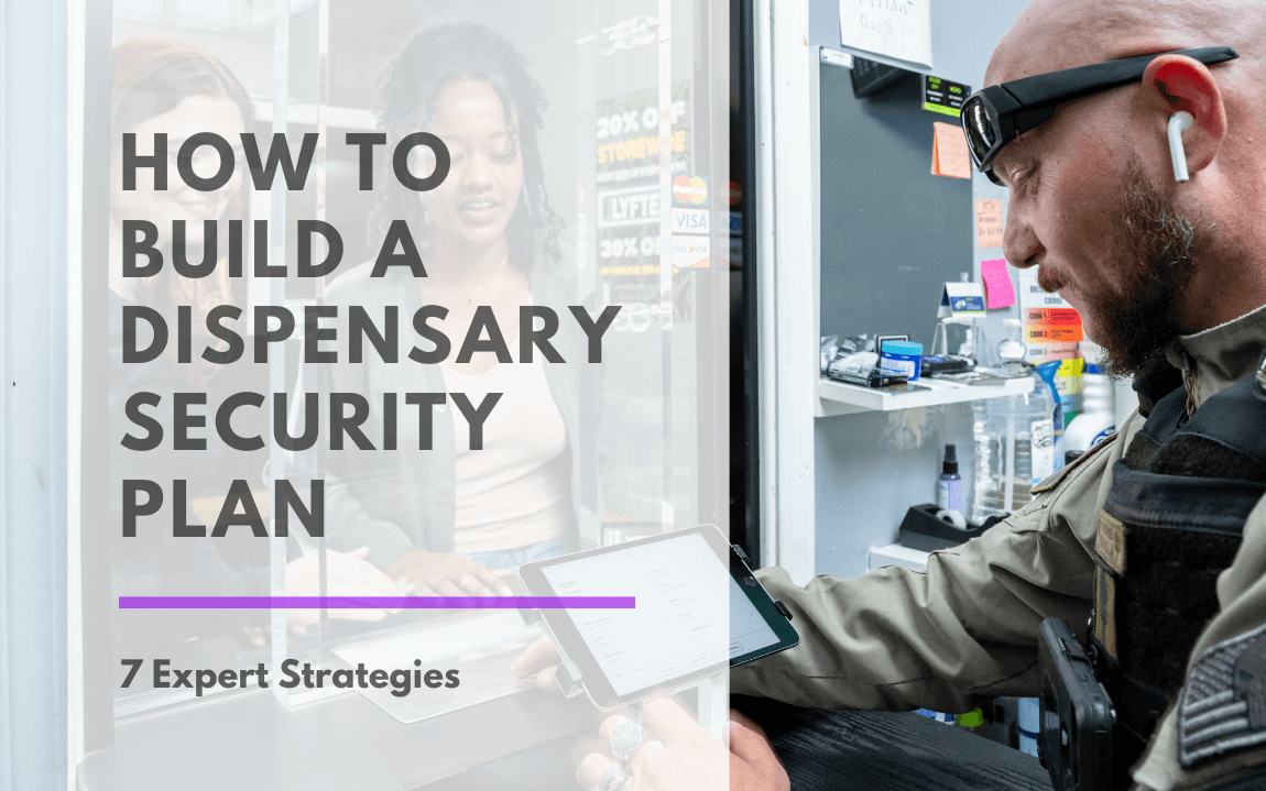 Cannabis retail operations need tight cannabis security protocols, security guards and cameras to protect their dispensaries from theft and robberies