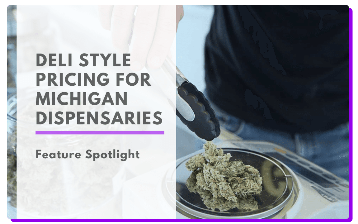 Click to go to Article: Deli Style Pricing for Michigan Dispensaries-Feature Spotlight